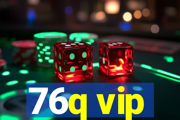 76q vip